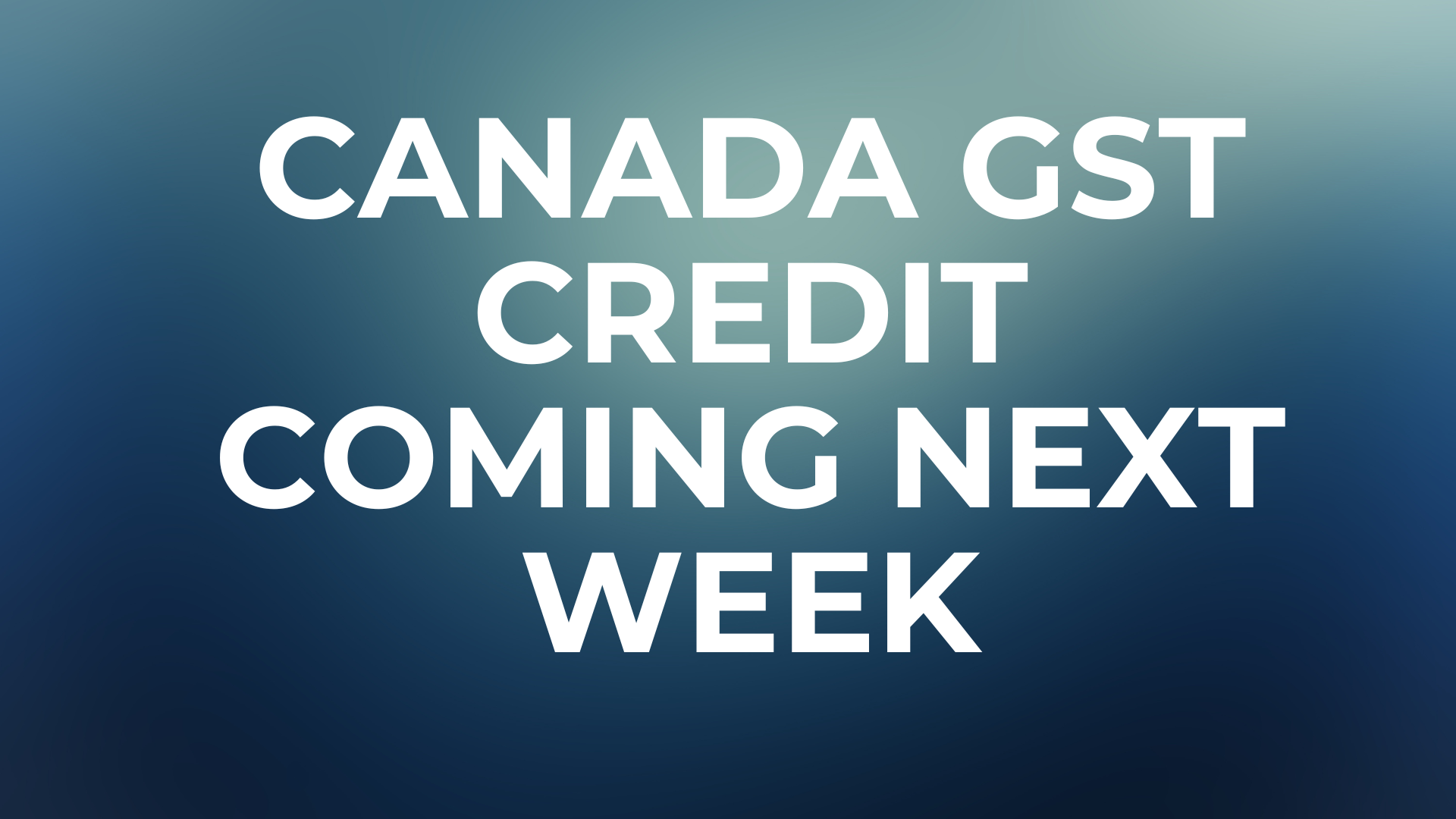 Canada GST Credit Coming Next Week